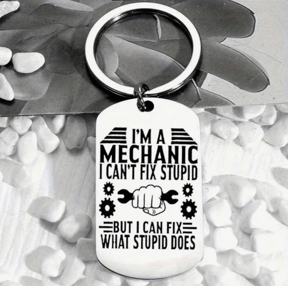 3/$25 Im A Mechanic I Cant Fix Stupid But I Can Fix What Stupid Does Keychain